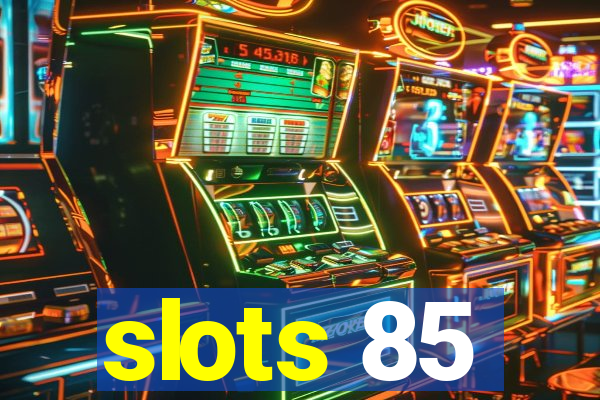 slots 85